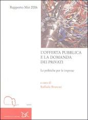 L'offerta pubblica e la domanda dei privati. Le politiche per le imprese. Rapporto Met 2006