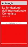 La fondazione dell'Internazionale Comunista. Marzo 1919. Antologia