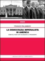 La democrazia imperialista in America. Come gli Stati Uniti eleggono il presidente