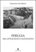 Perugia tra Ottocento e Novecento. Visita alla città di ieri
