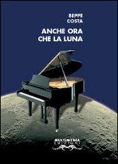 Anche ora che la luna