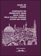 Compianto dei mendicanti arabi della casba e della piccola Yasmina uccisa dal padre. Testo francese a fronte