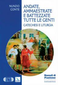 Andate, ammaestrate e battezzate tutte le genti. Catechesi e liturgia