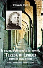 La ragazza più amata dal mondo. Teresa di Lisieux dottore della Chiesa