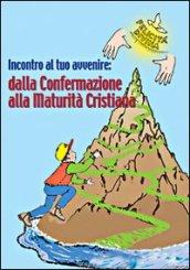 Incontro al tuo avvenire: dalla confermazione alla maturità cristiana