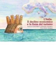 L'Italia. Il declino economico e la forza del turismo. Fattori di vulnerabilità e potenziale competitivo di un settore strategico