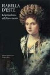 Isabella d'Este. La primadonna del Rinascimento