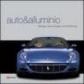 Auto & alluminio. Design, tecnologia, innovazione