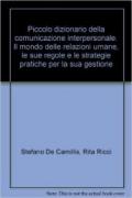 Piccolo dizionario della comunicazione interpersonale. Il mondo delle relazioni umane, le sue regole e le strategie pratiche per la sua gestione