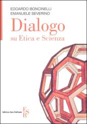 Dialogo su etica e scienza