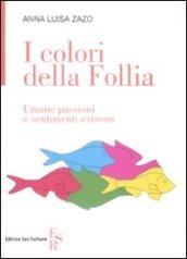 I colori della follia. Umane passioni e sentimenti estremi