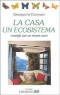 La casa, un ecosistema. Consigli per un vivere sano.