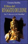 Il libro del ruggito di leone. Da «I discorsi del Buddha»