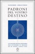 Padroni del vostro destino. Un sistema rivoluzionario per ottenere il meglio da se stessi e dalla vita