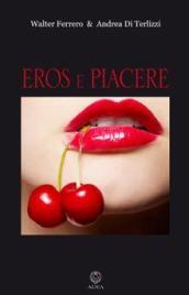 Eros e piacere. Passione, amore, libertà sessuale, consapevolezza di sé