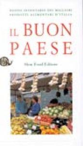 Il buon paese. Nuovo inventario dei migliori prodotti alimentari d'Italia