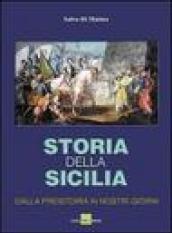 Storia della Sicilia. Dalla preistoria ai nostri giorni. Ediz. illustrata