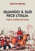 Quando il sud fece l'Italia. Fatti e misfatti dell'unità