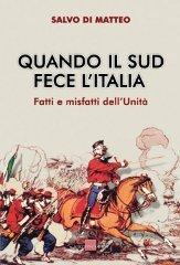 Quando il sud fece l'Italia. Fatti e misfatti dell'unità