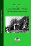 La Carnia da Caporetto alla vittoria. Tutta una immensa desolazione