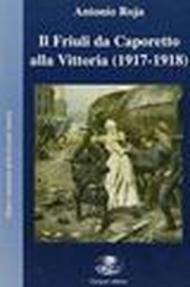 Il Friuli da Caporetto alla vittoria (1917-1918). «Senza alcun barlume di alba»