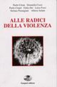 Alle radici della violenza. Per spiegare l'inumanità dell'uomo