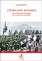 Ufficiali e soldati. L'esercito italiano dalla prima alla seconda guerra mondiale