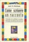 Come scrivere un racconto. Manuale di scrittura creativa. Metodi, tecniche ed esercizi