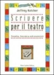 Scrivere per il teatro. Teoria, tecnica ed esercizi