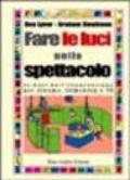 Fare le luci nello spettacolo. Le basi dell'illuminazione per cinema, filmaking e Tv