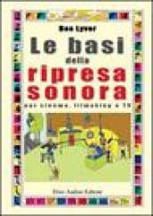 Le basi della ripresa sonora. Per cinema, filmaking e Tv