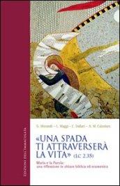 Una spada ti attraverserà la vita (Lc 2,35). Maria e la parola: una riflessione in chiave biblica ed ecumenica