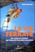 Le vie ferrate. volume 1 - Dal Mare alla Savoia sui versanti Italiano e Francese