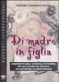 Di madre in figlia. Indimenticabili consigli di mamma, da ascoltare, da seguire, da ignorare, da rimpiangere