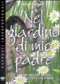 Nel giardino di mio padre. L'amore di una figlia, la saggezza di un padre