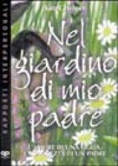 Nel giardino di mio padre. L'amore di una figlia, la saggezza di un padre