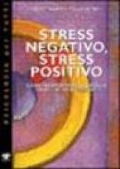 Stress negativo, stress positivo. Come trasformare le energie da negative a positive