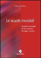 Le scuole invisibili. Quadretti antologici di vita scolastica fra legge e circolari