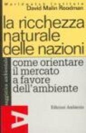 La ricchezza naturale delle nazioni. Come orientare il mercato a favore dell'ambiente