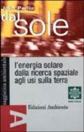 Dal sole. L'energia solare dalla ricerca spaziale agli usi sulla terra