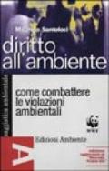 Diritto all'ambiente. Come combattere le violazioni ambientali usando le leggi e le istituzioni