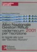 Albo nazionale gestori rifiuti 2001. Vademecum per l'iscrizione. Le regole alla luce del decreto Ronchi