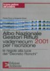 Albo nazionale gestori rifiuti 2001. Vademecum per l'iscrizione. Le regole alla luce del decreto Ronchi