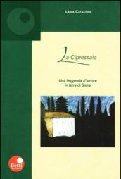 La cipressaia. Una leggenda d'amore in terra di Siena