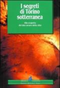 I segreti di Torino sotterranea. Alla scoperta del lato oscuro della città