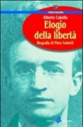 Elogio della libertà. Biografia di Piero Gobetti