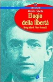 Elogio della libertà. Biografia di Piero Gobetti