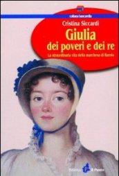 Giulia dei poveri e dei re. La straordinaria vita della marchesa di Barolo