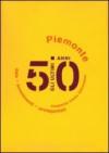 Gli ultimi 50 anni. Date, avvenimenti, protagonisti. Piemonte 1950-2000