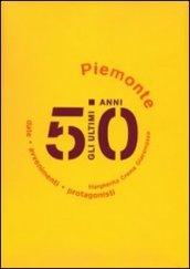 Gli ultimi 50 anni. Date, avvenimenti, protagonisti. Piemonte 1950-2000
